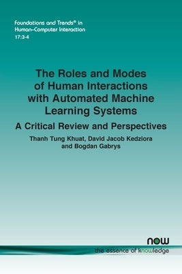 The Roles and Modes of Human Interactions with Automated Machine Learning Systems: A Critical Review and Perspectives by Khuat, Thanh Tung