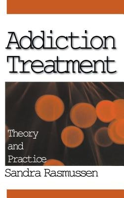 Addiction Treatment: Theory and Practice by Rasmussen, Sandra