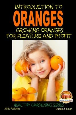 Introduction to Oranges - Growing Oranges for Pleasure and profit by Singh, Dueep Jyot