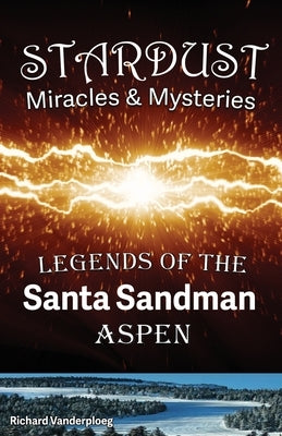 Stardust Miracles & Mysteries: Legends of the Santa Sandman Aspen by Vanderploeg, Richard