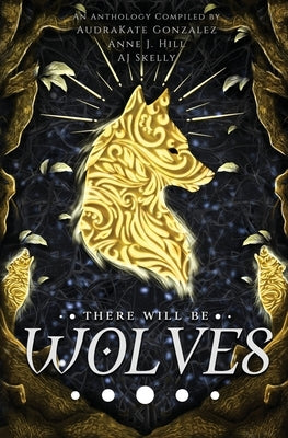 There Will Be Wolves by Gonzalez, Audrakate