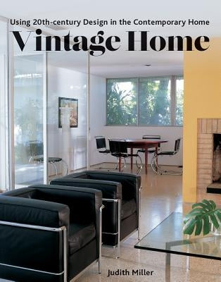 Vintage Home: Using 20th-Century Design in the Contemporary Home by Miller, Judith