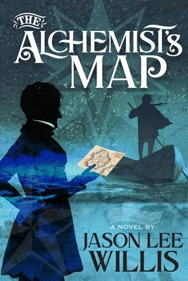 The Alchemist's Map by Willis, Jason Lee