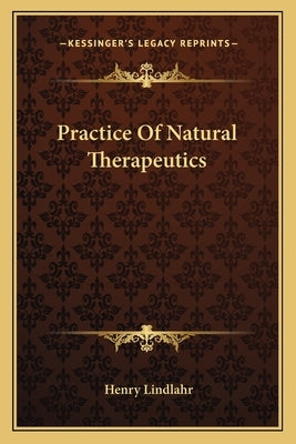 Practice of Natural Therapeutics by Lindlahr, Henry