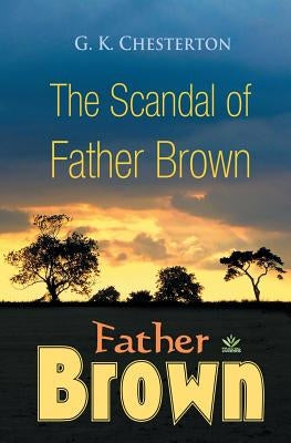 The Scandal of Father Brown by Chesterton, G. K.