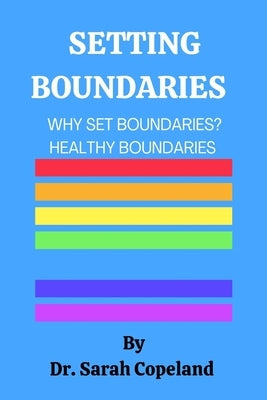 Setting Boundaries: Why Set Boundaries ? by Copeland, Sarah