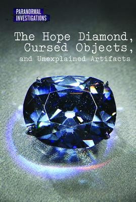 The Hope Diamond, Cursed Objects, and Unexplained Artifacts by Newsome, Joel