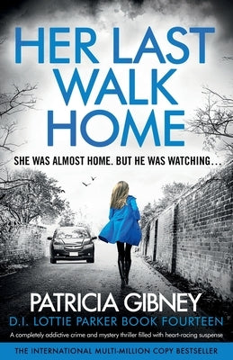 Her Last Walk Home: A completely addictive crime and mystery thriller filled with heart-racing suspense by Gibney, Patricia