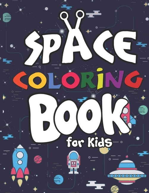 Space Coloring Book for Kids: Planets, Astronauts, Rocket, UFOs, Aliens and Many More! Outer Space Coloring Books for Curious Kids! by Publication, Arsha