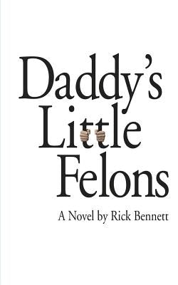 Daddy's Little Felons by Bennett, Rick