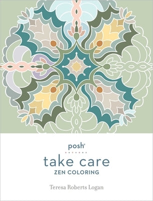 Posh Take Care: Zen Coloring by Logan, Teresa Roberts