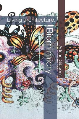 Biomimicry: Living Architecture. by Gibbons, Adrian Karl