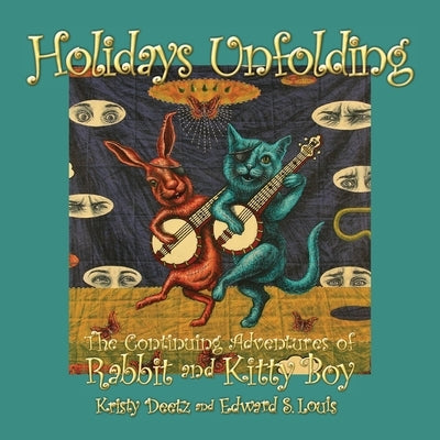 Holidays Unfolding: The Continuing Adventures of Rabbit and Kitty Boy by Deetz, Kristy