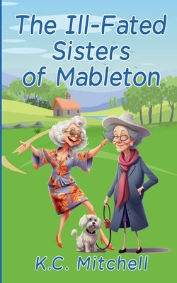 The Ill-Fated Sisters of Mableton by Mitchell, K. C.