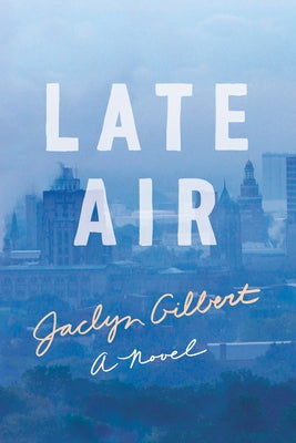 Late Air by Gilbert, Jaclyn