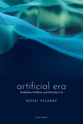 Artificial Era: Predictions, Problems, and Diversity in AI by Velarde, Gissel