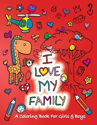 I Love My Family: A Coloring Book for Girls and Boys - Activity Book for Kids to Build A Strong Character by Sketchbuddies