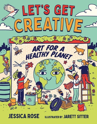 Let's Get Creative: Art for a Healthy Planet by Rose, Jessica