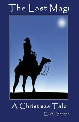 The Last Magi: A Christmas Tale by Sharpe, E. a.