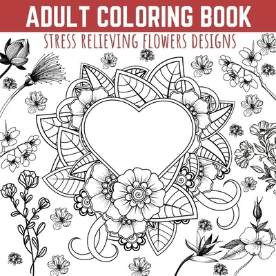 Adult Coloring Book: Stress Relieving Flowers Designs, Premium Illustrations and Motivational Quotes by Press, Moondust