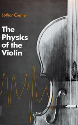 The Physics of the Violin by Cremer, Lothar