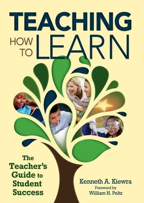 Teaching How to Learn: The Teacher's Guide to Student Success by Kiewra, Kenneth A.