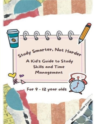 Study Smarter, Not Harder: A Kid's Guide to Study Skills and Time Management by Driscoll, Renee