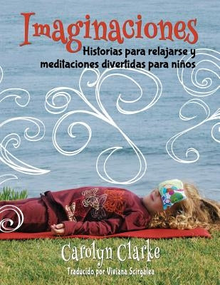 Imaginaciones: Historias para relajarse y meditaciones divertidas para ni?os (Imaginations Spanish Edition) by Scirgalea, Viviana