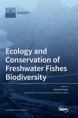 Ecology and Conservation of Freshwater Fishes Biodiversity by Miranda, Rafael