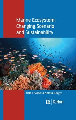 Marine Ecosystem: Changing Scenario and Sustainability by Borges, Bruno Augusto Amato