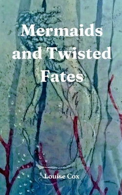 Mermaids and Twisted Fates by Cox, Louise