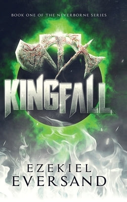 Kingfall (Enhanced Edition): Book One of the Neverborne Series by Eversand, Ezekiel