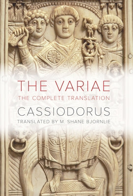 The Variae: The Complete Translation by Cassiodorus