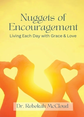 Nuggets of Encouragement Living Each Day with Grace & Love by McCloud, Rebekah