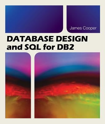 Database Design and SQL for DB2 by Cooper, James