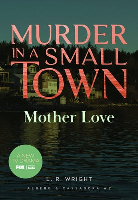 Mother Love: Murder in a Small Town by Wright, L. R.