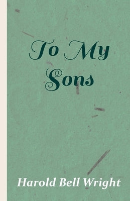 To My Sons by Wright, Harold Bell