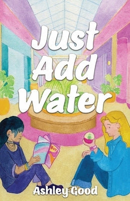 Just Add Water by Good, Ashley