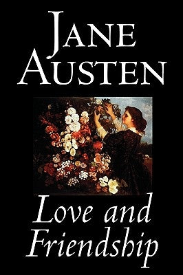 Love and Friendship by Jane Austen, Fiction, Classics by Austen, Jane