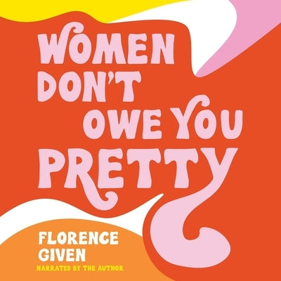 Women Don't Owe You Pretty by Given, Florence