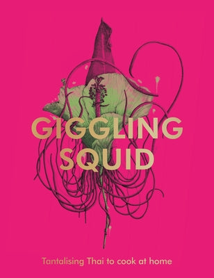 The Giggling Squid Cookbook: Tantalising Thai Dishes to Enjoy Together by Giggling Squid