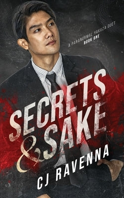 Secrets & Sake (A Paranormal Yakuza Duet Book 1) by Ravenna, Cj