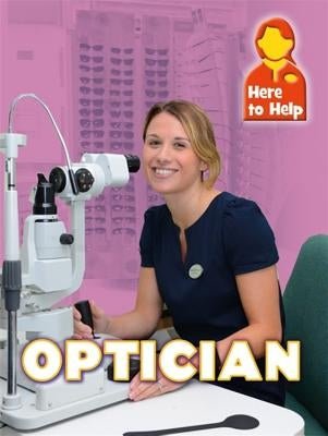 Here to Help: Optician by Nixon, James