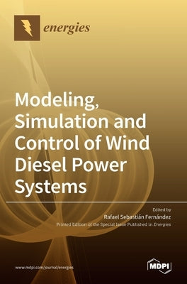 Modeling, Simulation and Control of Wind Diesel Power Systems by Sebastián Fernández, Rafael