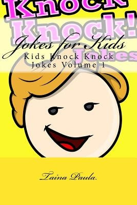 Jokes for Kids: Kids Knock Knock Jokes Volume 1 by Paula, Taina