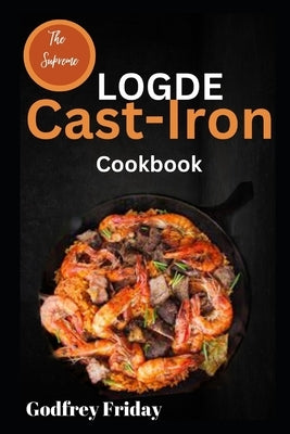 The Supreme Logde Cast-Iron Cookbook by Friday, Godfrey