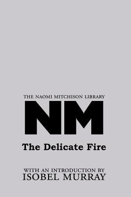 The Delicate Fire by Mitchison, Naomi