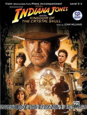 Indiana Jones and the Kingdom of the Crystal Skull Instrumental Solos for Strings: Violin, Book & CD by Williams, John