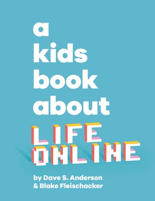 A Kids Book about Life Online by Anderson, Dave S.