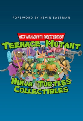 Teenage Mutant Ninja Turtles Collectibles by Macnabb, Matt